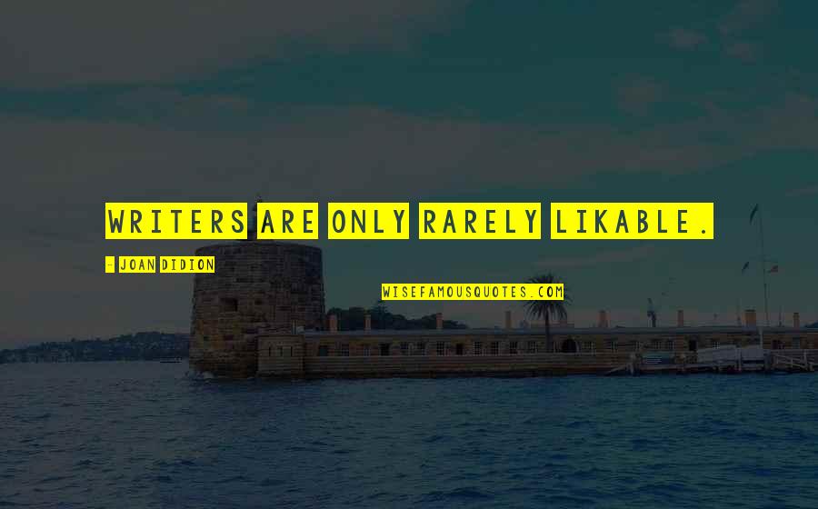 Husbandman's Quotes By Joan Didion: Writers are only rarely likable. Husbandman's Quotes By Joan Didion: Writers are only rarely likable.