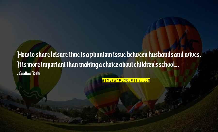 Husbands And Children Quotes By Girdhar Joshi: How to share leisure time is a phantom