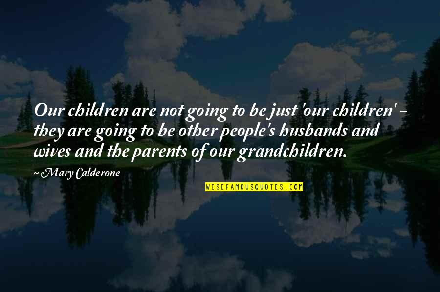 Husbands And Children Quotes By Mary Calderone: Our children are not going to be just