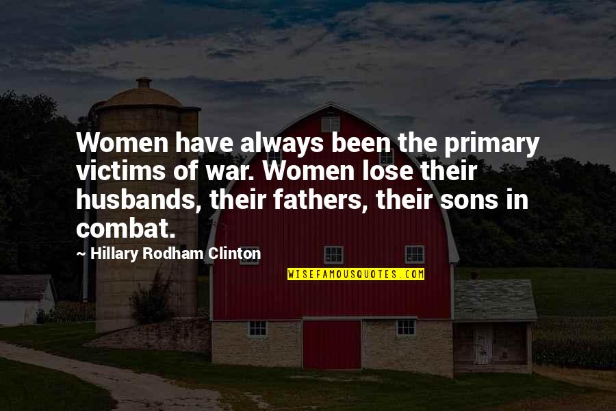 Husbands And Fathers Quotes By Hillary Rodham Clinton: Women have always been the primary victims of