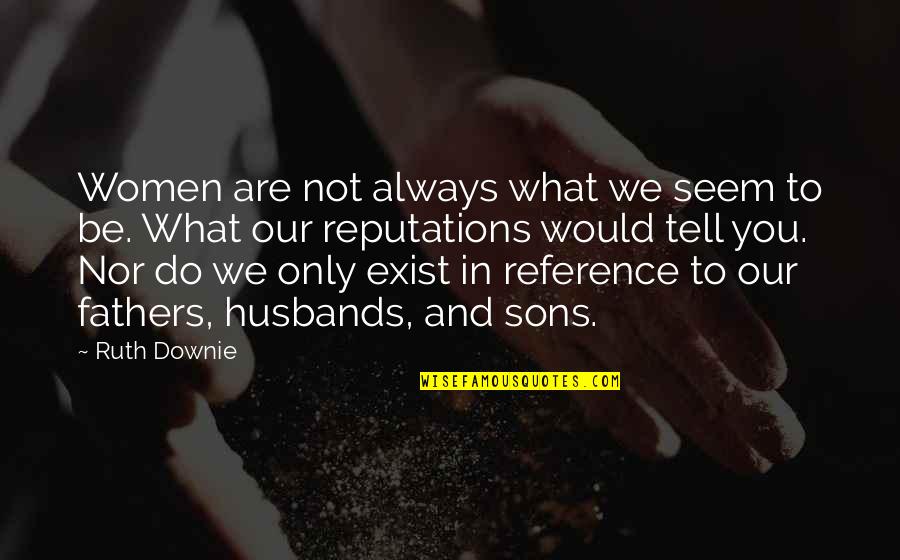 Husbands And Fathers Quotes By Ruth Downie: Women are not always what we seem to