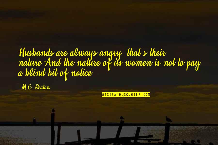 Husbands And Wife Quotes By M.C. Beaton: Husbands are always angry, that's their nature.And the
