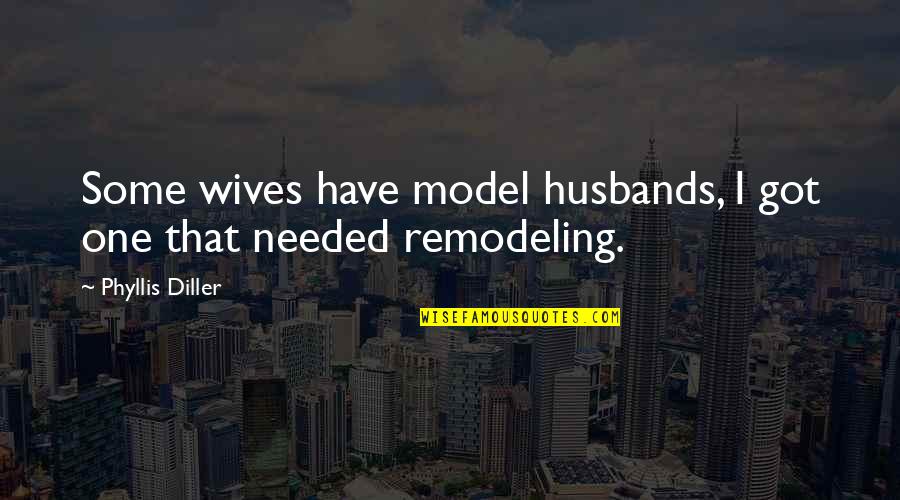 Husbands And Wife Quotes By Phyllis Diller: Some wives have model husbands, I got one
