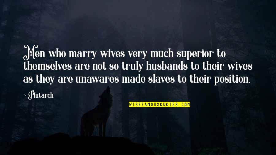 Husbands And Wife Quotes By Plutarch: Men who marry wives very much superior to