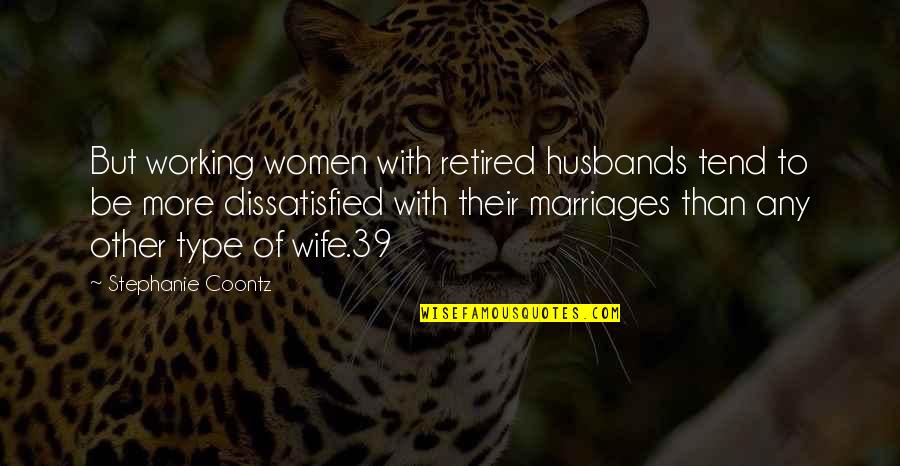 Husbands And Wife Quotes By Stephanie Coontz: But working women with retired husbands tend to