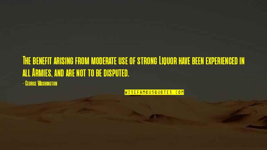 Husbands And Wifes Quotes By George Washington: The benefit arising from moderate use of strong Husbands And Wifes Quotes By George Washington: The benefit arising from moderate use of strong