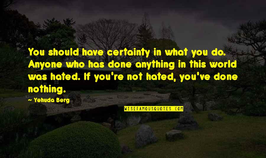 Husbands Being Best Friends Quotes By Yehuda Berg: You should have certainty in what you do.