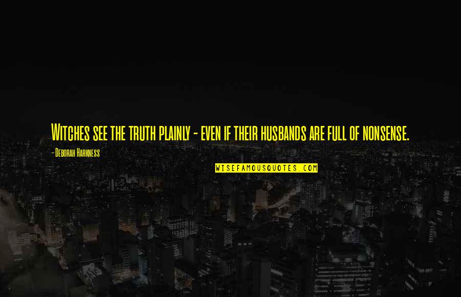 Husbands Ex Quotes By Deborah Harkness: Witches see the truth plainly - even if Husbands Ex Quotes By Deborah Harkness: Witches see the truth plainly - even if