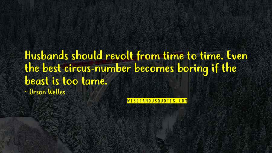 Husbands Ex Quotes By Orson Welles: Husbands should revolt from time to time. Even Husbands Ex Quotes By Orson Welles: Husbands should revolt from time to time. Even