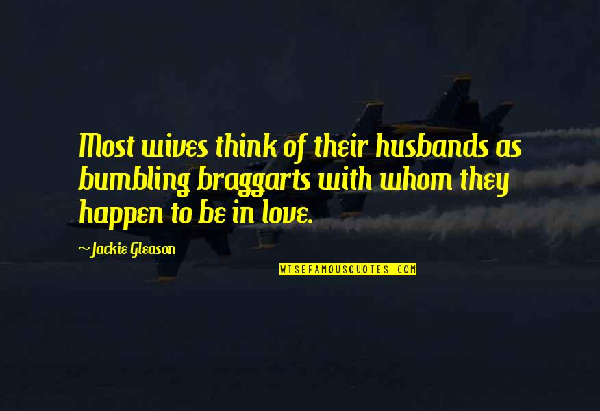 Husbands Ex Wife Quotes By Jackie Gleason: Most wives think of their husbands as bumbling