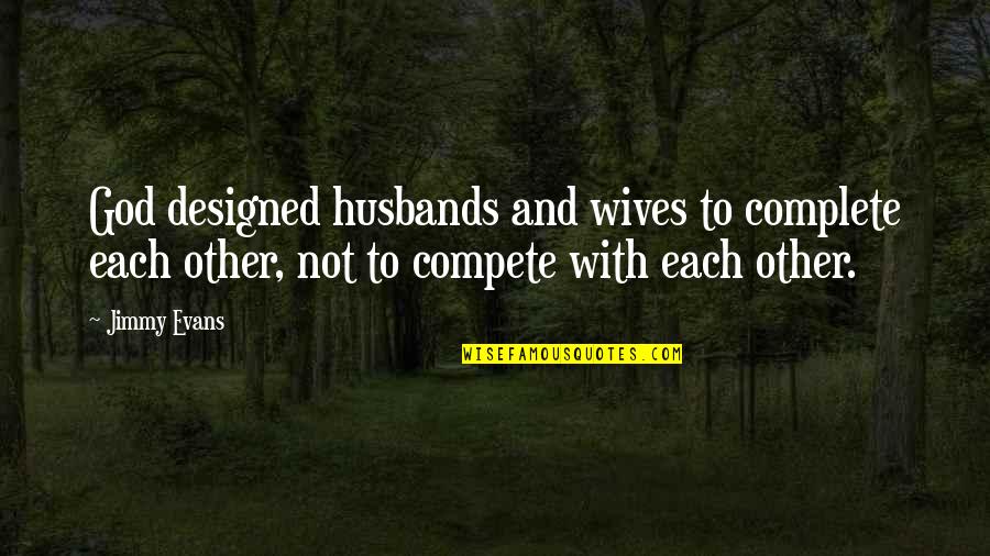 Husbands Ex Wife Quotes By Jimmy Evans: God designed husbands and wives to complete each