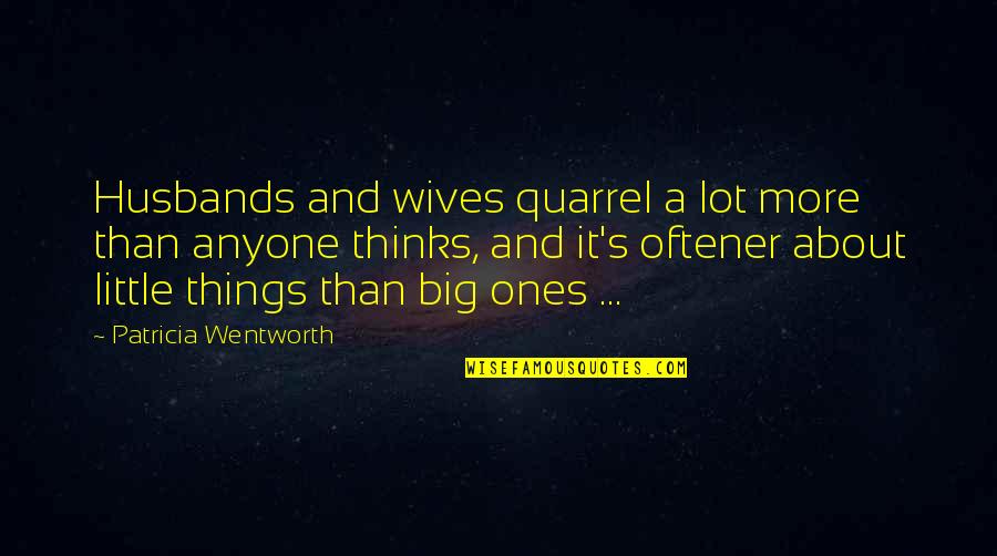 Husbands Ex Wife Quotes By Patricia Wentworth: Husbands and wives quarrel a lot more than