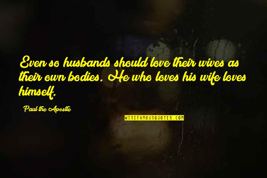 Husbands Ex Wife Quotes By Paul The Apostle: Even so husbands should love their wives as