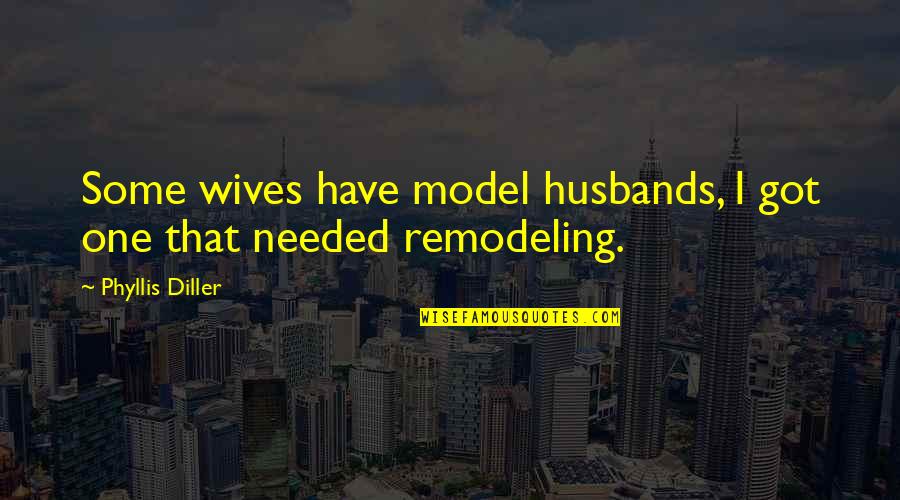 Husbands Ex Wife Quotes By Phyllis Diller: Some wives have model husbands, I got one