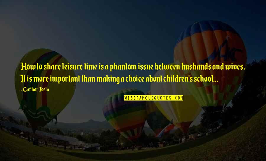 Husbands From Wives Quotes By Girdhar Joshi: How to share leisure time is a phantom