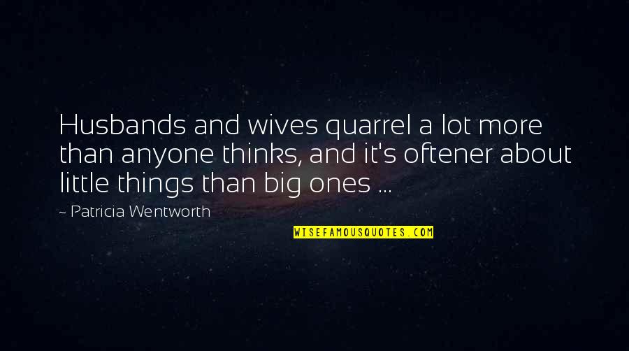 Husbands From Wives Quotes By Patricia Wentworth: Husbands and wives quarrel a lot more than