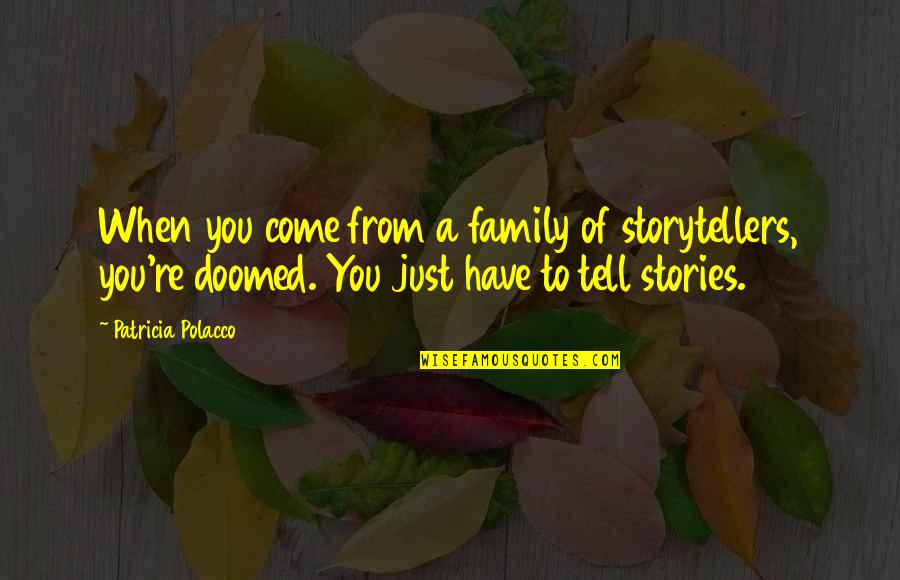 Husbands Leaving Wives Quotes By Patricia Polacco: When you come from a family of storytellers,
