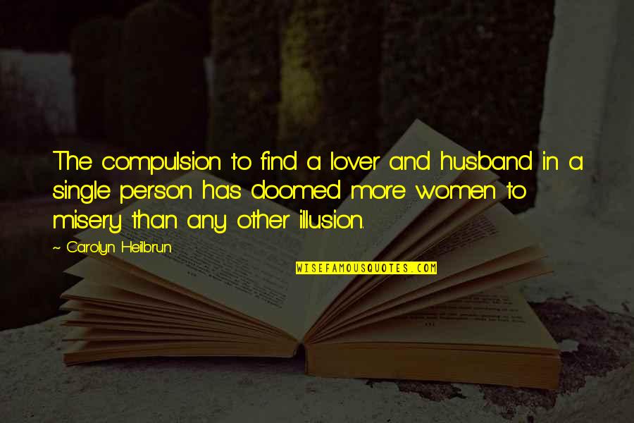 Husband's Lover Quotes By Carolyn Heilbrun: The compulsion to find a lover and husband