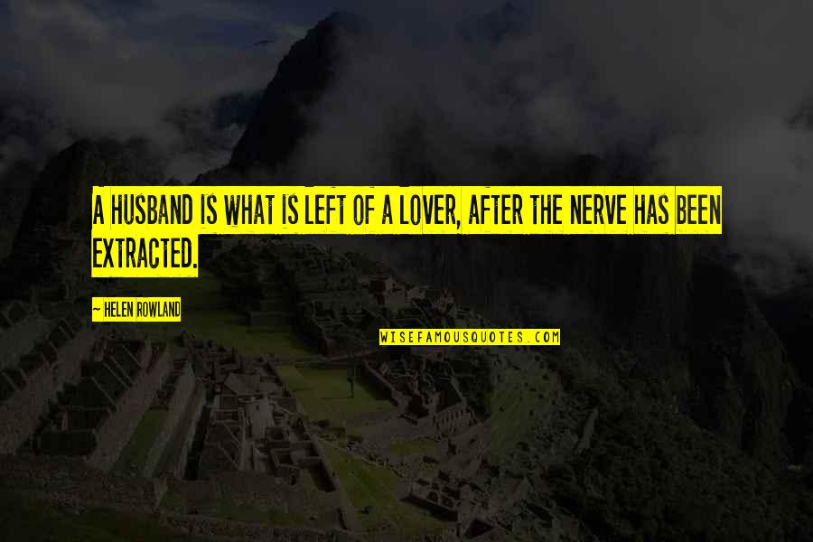 Husband's Lover Quotes By Helen Rowland: A husband is what is left of a