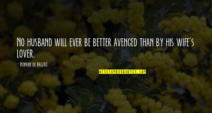 Husband's Lover Quotes By Honore De Balzac: No husband will ever be better avenged than