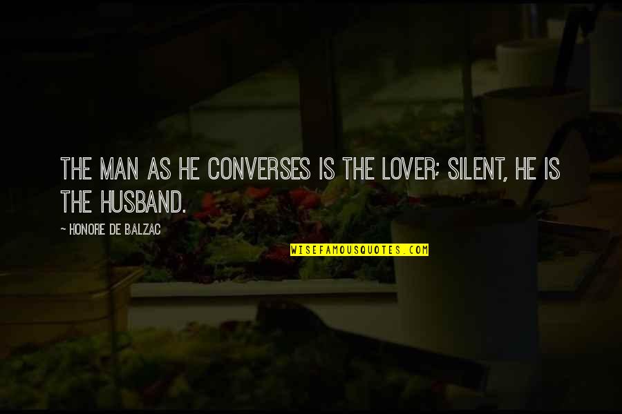 Husband's Lover Quotes By Honore De Balzac: The man as he converses is the lover;