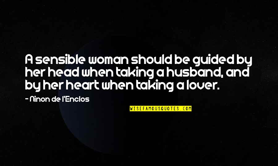 Husband's Lover Quotes By Ninon De L'Enclos: A sensible woman should be guided by her