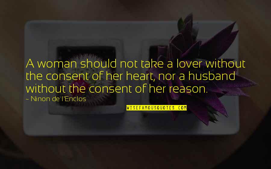 Husband's Lover Quotes By Ninon De L'Enclos: A woman should not take a lover without