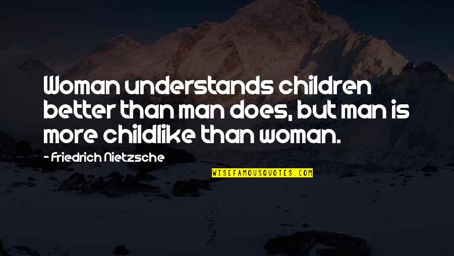 Husbands Not Helping Working Wives Quotes By Friedrich Nietzsche: Woman understands children better than man does, but
