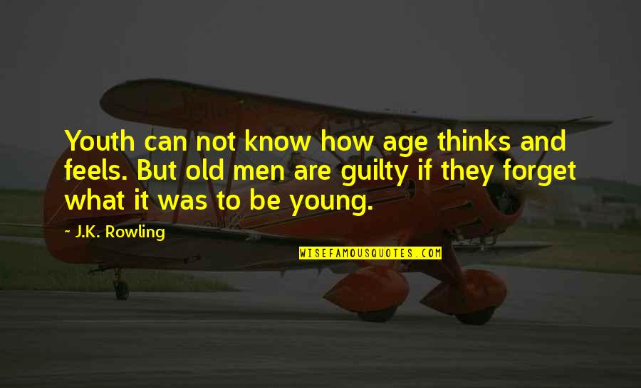 Husbands Not Listening Quotes By J.K. Rowling: Youth can not know how age thinks and