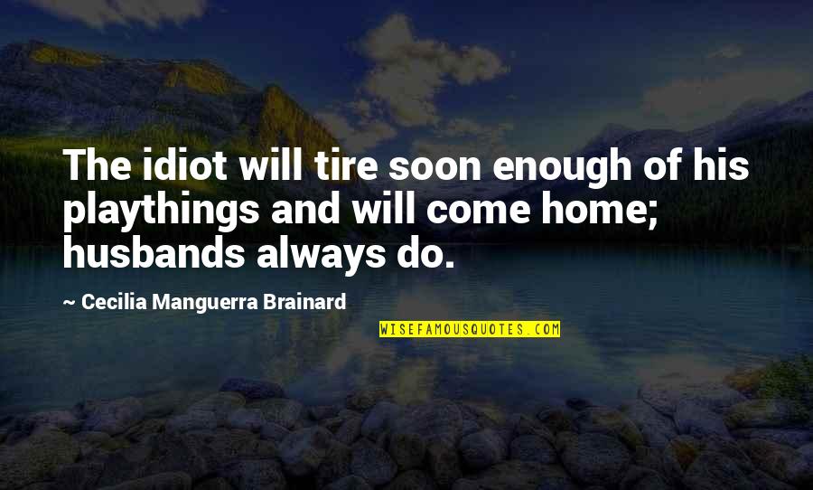 Husbands Quotes By Cecilia Manguerra Brainard: The idiot will tire soon enough of his