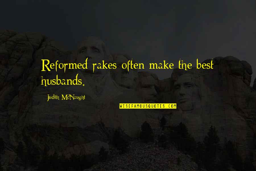 Husbands Quotes By Judith McNaught: Reformed rakes often make the best husbands.