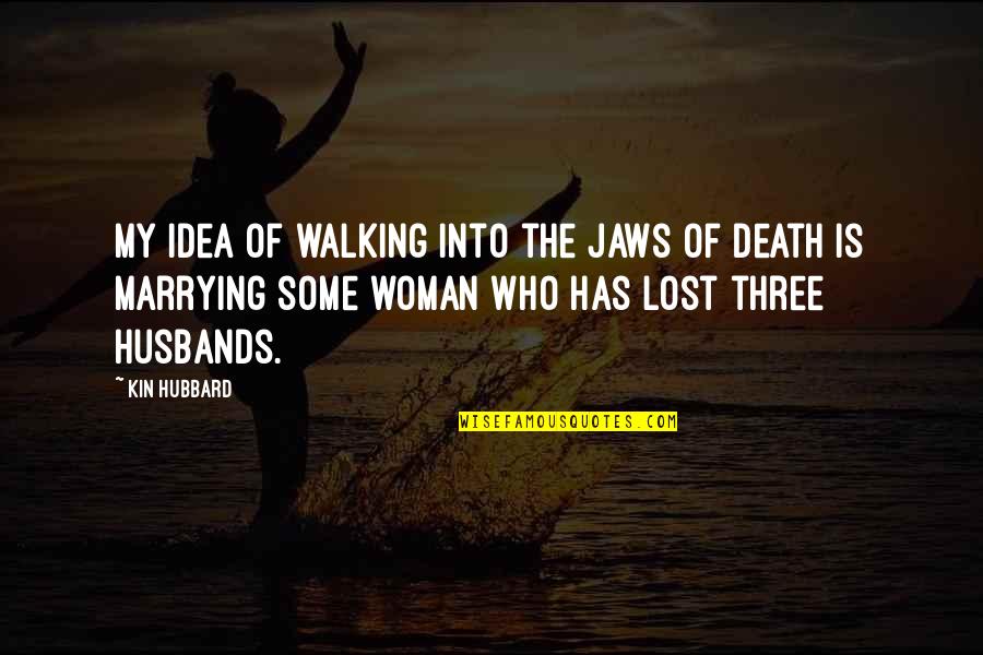 Husbands Quotes By Kin Hubbard: My idea of walking into the jaws of