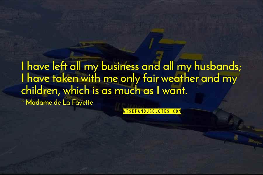 Husbands Quotes By Madame De La Fayette: I have left all my business and all