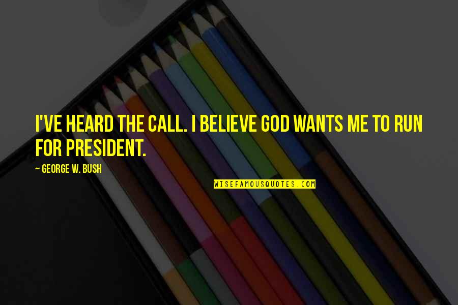 Husband's Shoulder Quotes By George W. Bush: I've heard the call. I believe God wants