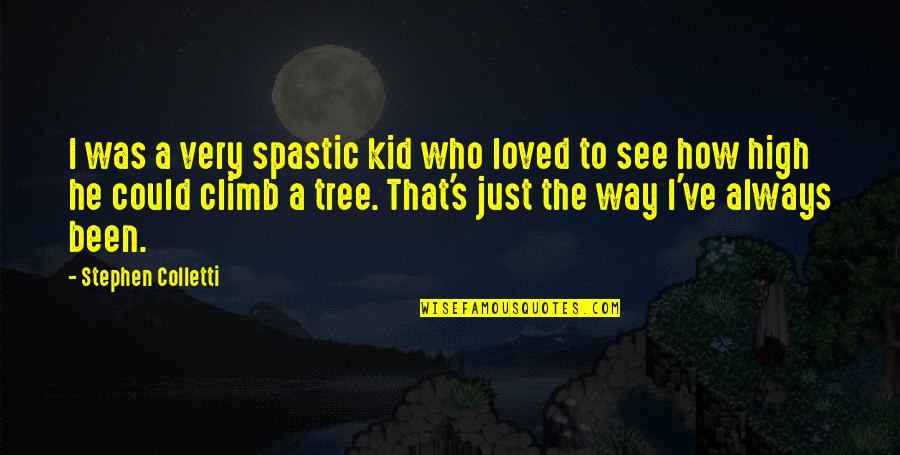 Husbands Who Cheat Quotes By Stephen Colletti: I was a very spastic kid who loved