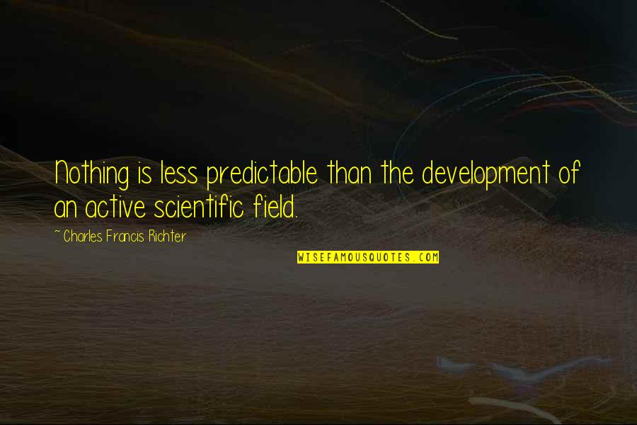 Husbun Quotes By Charles Francis Richter: Nothing is less predictable than the development of Husbun Quotes By Charles Francis Richter: Nothing is less predictable than the development of