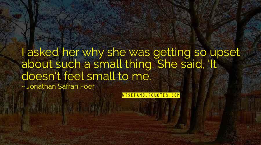Husbun Quotes By Jonathan Safran Foer: I asked her why she was getting so Husbun Quotes By Jonathan Safran Foer: I asked her why she was getting so
