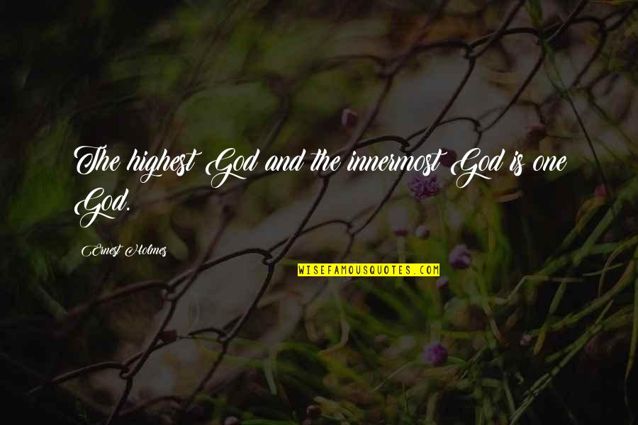 Huscroft Lumber Quotes By Ernest Holmes: The highest God and the innermost God is Huscroft Lumber Quotes By Ernest Holmes: The highest God and the innermost God is