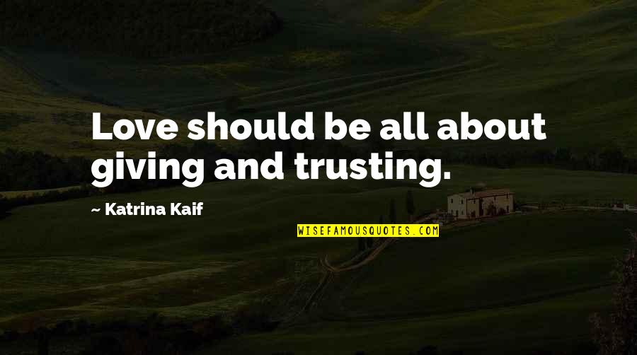 Husdjurshj Lpen Quotes By Katrina Kaif: Love should be all about giving and trusting. Husdjurshj Lpen Quotes By Katrina Kaif: Love should be all about giving and trusting.