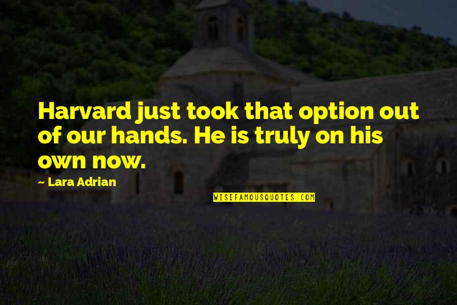 Husdjurshj Lpen Quotes By Lara Adrian: Harvard just took that option out of our