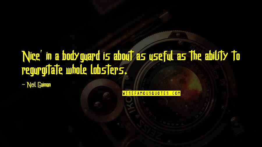 Husene Bolt Quotes By Neil Gaiman: Nice' in a bodyguard is about as useful