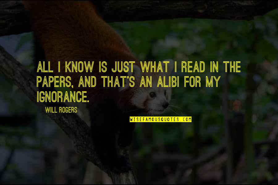 Husene Quotes By Will Rogers: All I know is just what I read Husene Quotes By Will Rogers: All I know is just what I read