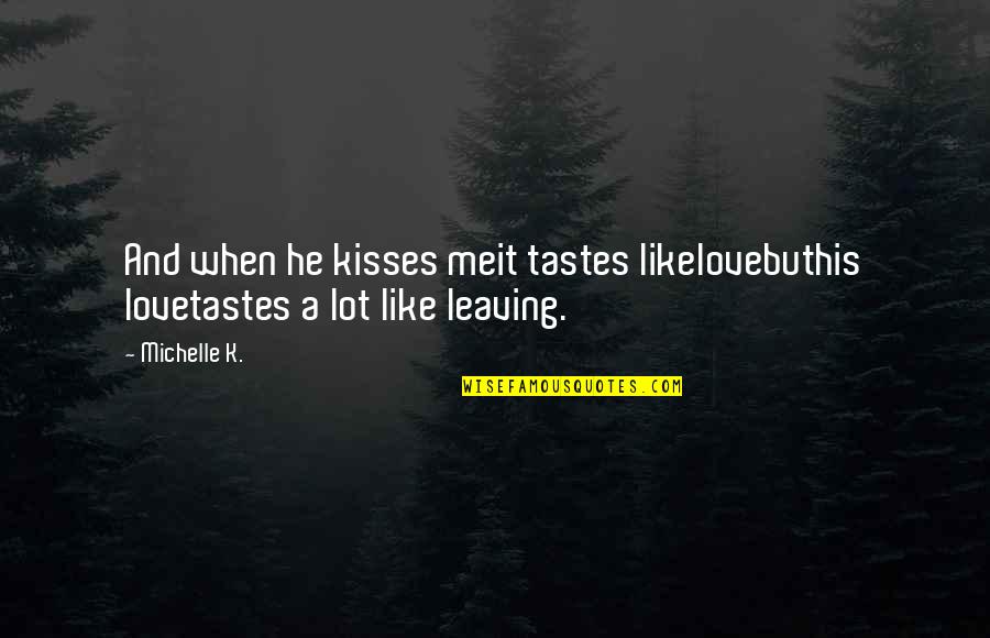 Huser Construction Quotes By Michelle K.: And when he kisses meit tastes likelovebuthis lovetastes