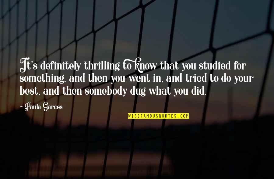 Husets World Quotes By Paula Garces: It's definitely thrilling to know that you studied
