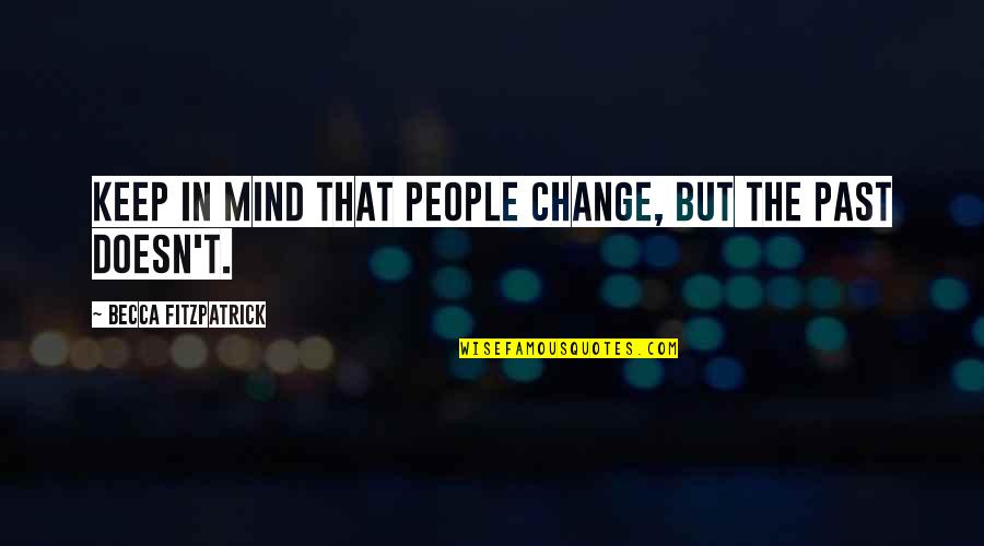 Hush Hush 3 Quotes By Becca Fitzpatrick: Keep in mind that people change, but the Hush Hush 3 Quotes By Becca Fitzpatrick: Keep in mind that people change, but the