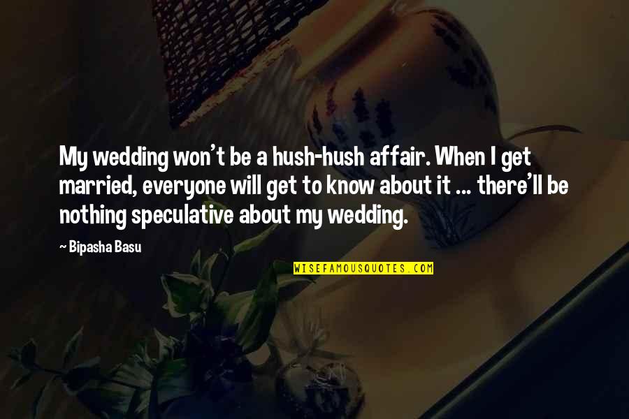 Hush Hush 3 Quotes By Bipasha Basu: My wedding won't be a hush-hush affair. When Hush Hush 3 Quotes By Bipasha Basu: My wedding won't be a hush-hush affair. When