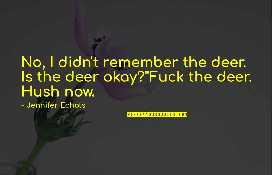 Hush Hush 3 Quotes By Jennifer Echols: No, I didn't remember the deer. Is the