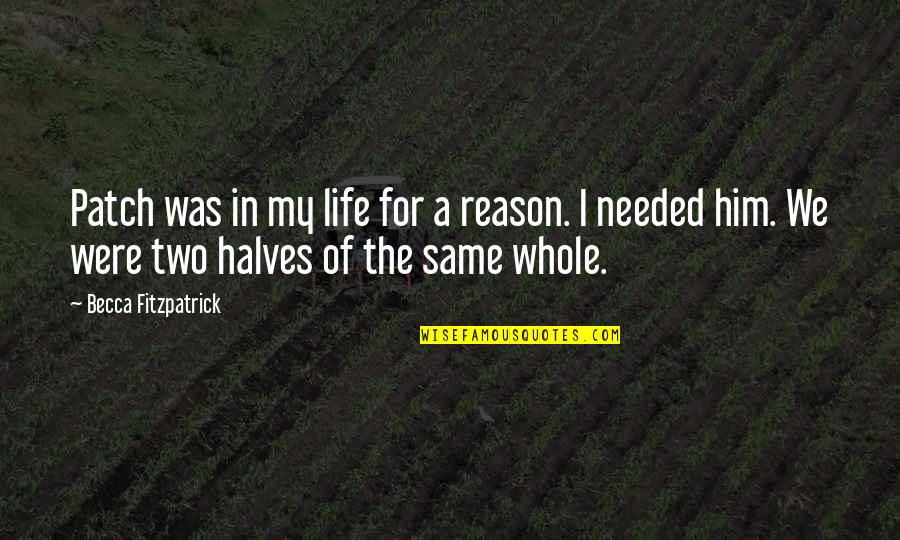 Hush Hush Quotes By Becca Fitzpatrick: Patch was in my life for a reason. Hush Hush Quotes By Becca Fitzpatrick: Patch was in my life for a reason.