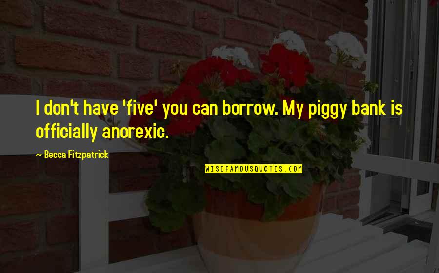 Hush Hush Quotes By Becca Fitzpatrick: I don't have 'five' you can borrow. My Hush Hush Quotes By Becca Fitzpatrick: I don't have 'five' you can borrow. My