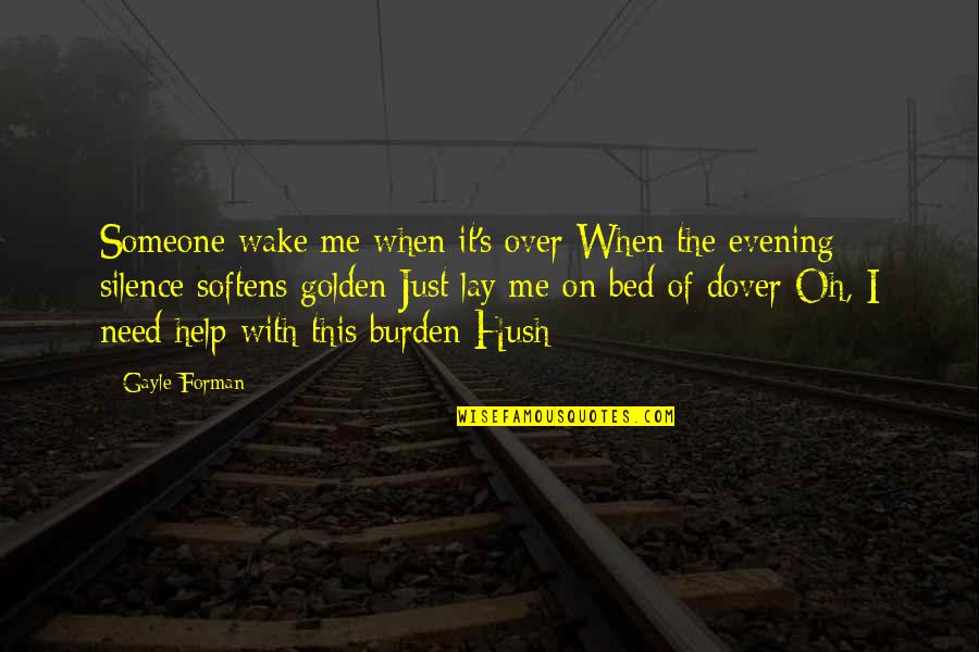 Hush Hush Quotes By Gayle Forman: Someone wake me when it's over When the Hush Hush Quotes By Gayle Forman: Someone wake me when it's over When the
